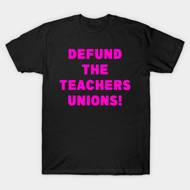 DEFUND THE TEACHERS UNIONS T-Shirt by WalkingMombieDesign